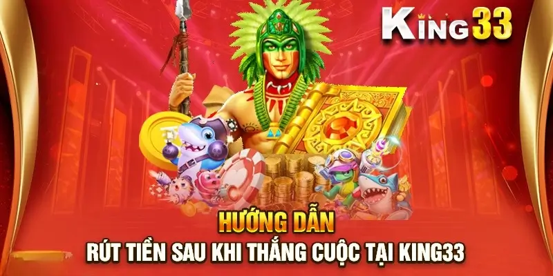 Hướng Dẫn Chi Tiết Rút Tiền Tại King33